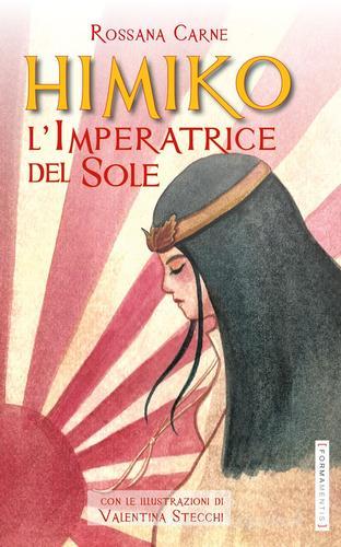 Himiko. L'imperatrice del sole di Rossana Carne edito da Formamentis