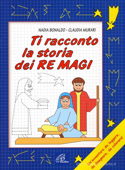 Ti racconto la storia dei Re Magi. Un'avventura da leggere, da disegnare, da colorare! Ediz. illustrata di Nadia Bonaldo edito da Paoline Editoriale Libri