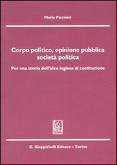 Corpo politico, opinione pubblica, società politica. Per una storia dell'idea inglese di costituzione di Mario Piccinini edito da Giappichelli