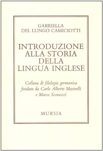 Introduzione alla storia della lingua inglese di Gabriella Del Lungo Camiciotti edito da Ugo Mursia Editore