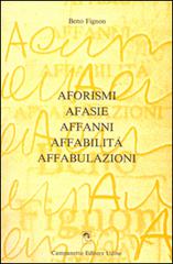 Aforismi afasie affanni affabilità affabulazioni di Beno Fignon edito da Campanotto