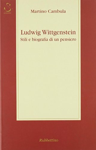 Ludwig Wittgenstein. Stili e biografia di un pensiero di Martino Cambula edito da Rubbettino