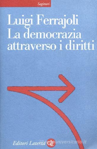 La democrazia attraverso i diritti di Luigi Ferrajoli edito da Laterza