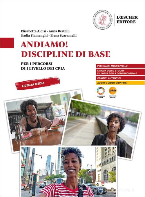 Andiamo! Discipline di base. Per i percorsi di livello dei CPIA di Elisabetta Aloisi, Anna Bertelli, Nadia Fiamenghi edito da Loescher