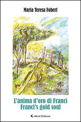 Libro L'anima d'oro di Francì-Franci's gold soul di Maria Teresa Fobert Gli emersi narrativa di Aletti
