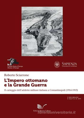 L' impero ottomano e la grande guerra. Il carteggio dell'addetto militare italiano a Costantinopoli (1914-1915) di Roberto Sciarrone edito da Nuova Cultura