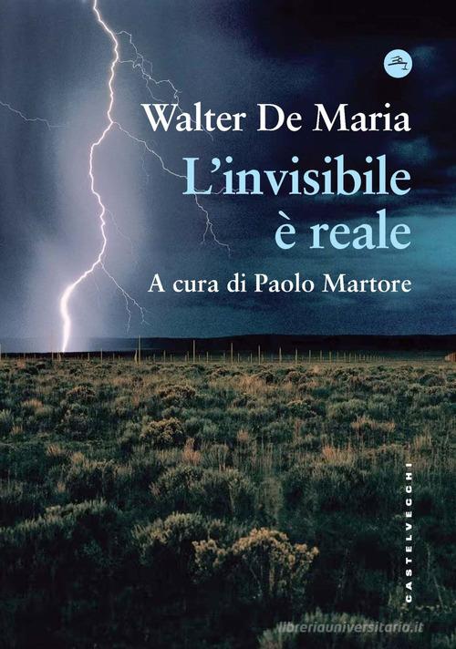 L'invisibile è reale di Walter De Maria edito da Castelvecchi