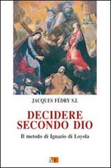 Decidere secondo Dio. Il metodo di Ignazio di Loyola di Jacques Fédry edito da Apostolato della Preghiera