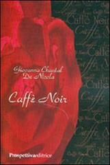 Caffè noir di Giovanna C. De Nicola edito da Prospettiva Editrice