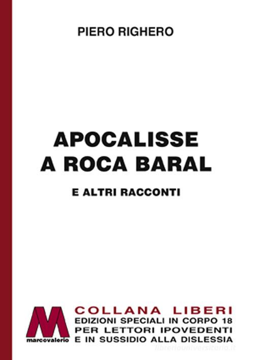 Libro Apocalisse a Roca Baral e altri racconti. Ediz. per ipovedenti di Piero Righero Liberi corpo 18. Edizioni speciali per ipovedenti di Marcovalerio