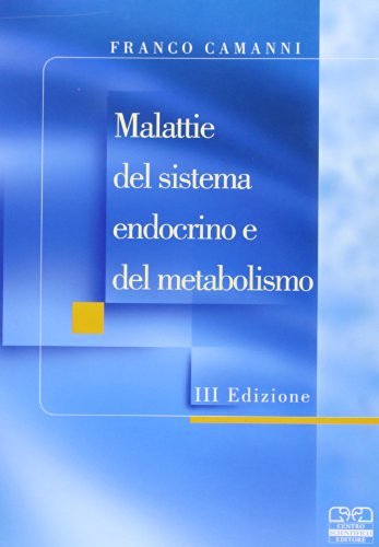 Malattie del sistema endocrino e del metabolismo di Franco Camanni edito da Centro Scientifico Editore