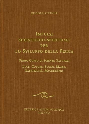 Impulsi scientifico-spirituali per lo sviluppo della fisica di Rudolf Steiner edito da Editrice Antroposofica