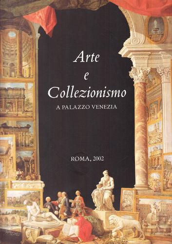 Arte e collezionismo a Palazzo Venezia 2002 edito da De Luca Editori d'Arte