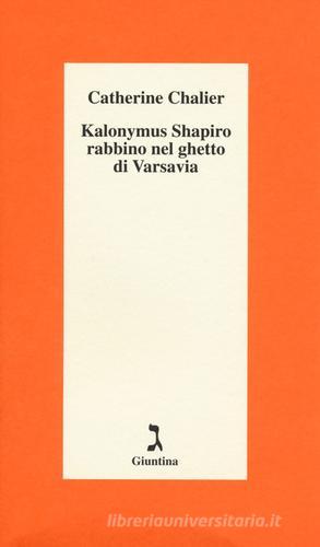 Kalonymus Shapiro rabbino nel ghetto di Varsavia di Catherine Chalier edito da Giuntina