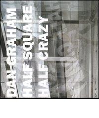 Dan Graham. Half Square Half Crazy. Catalogo della mostra (Como, 17 luglio-31 ottobre 2004). Ediz. italiana e inglese. Con DVD edito da Charta