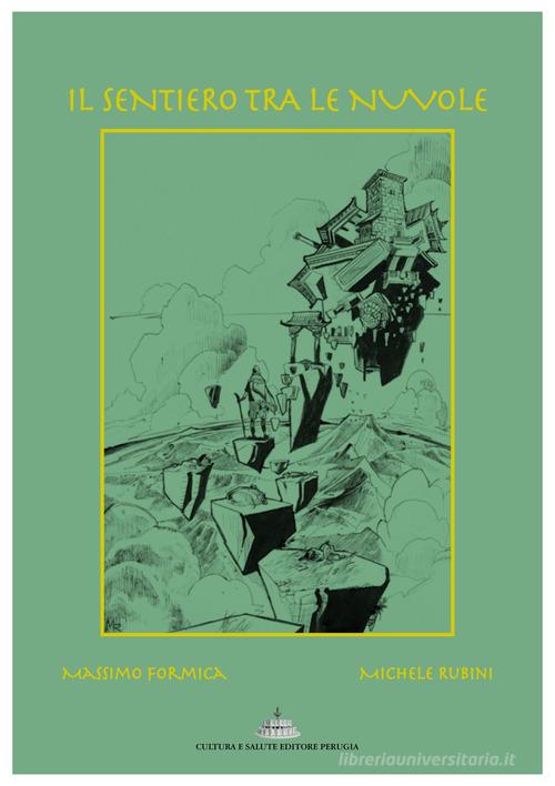 Il sentiero tra le nuvole. Ediz. illustrata di Massimo Formica, Michele Rubini edito da Cultura e Salute Editore Perugia