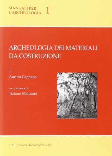 Archeologia dei materiali da costruzione di Aurora Cagnana edito da Società Archeologica