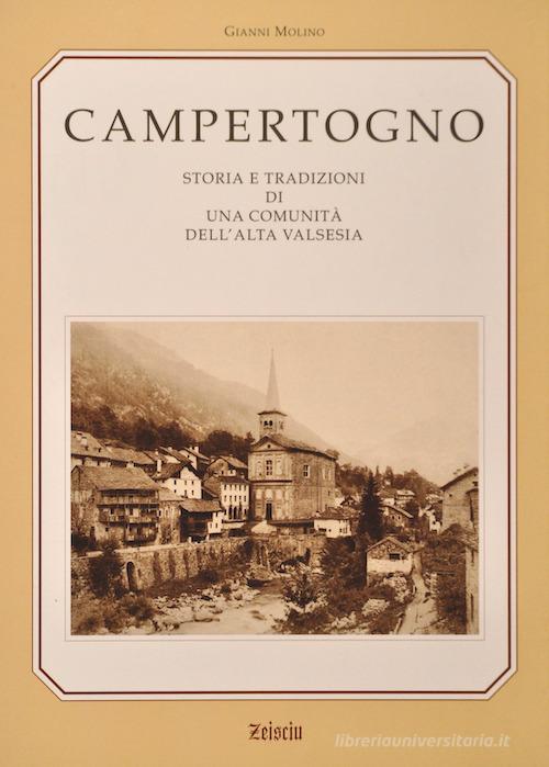 Campertogno. Storia e tradizioni di una comunità dell'alta Valsesia di Gianni Molino edito da Zeisciu Centro Studi