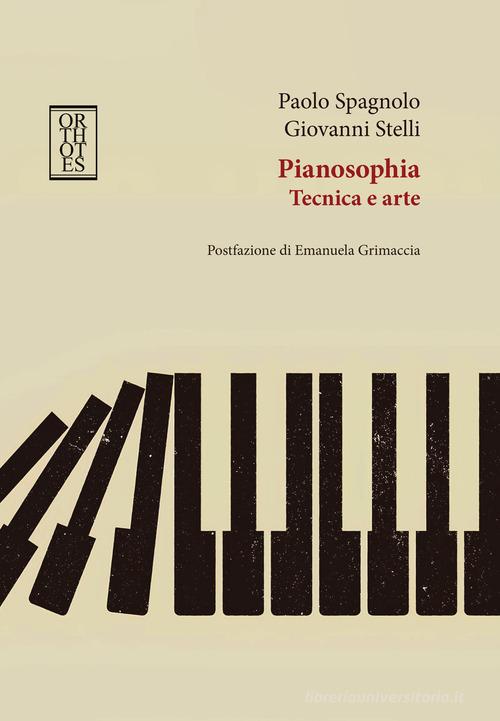 Pianosophia tecnica e arte di Paolo Spagnolo, Giovanni Stelli edito da Orthotes