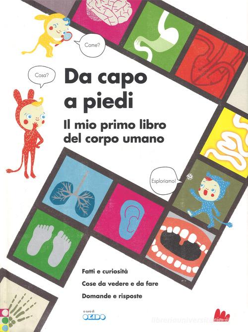 Da capo a piedi. Il mio primo libro del corpo umano. Fatti e curiosità. Cose da vedere e da fare. Domande e risposte. Ediz. a colori di Sophie Dauvois edito da Gallucci