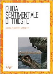 Guida sentimentale di Trieste di Gabriella Musetti edito da Vita Activa