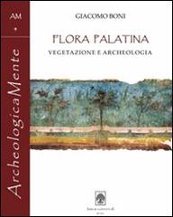 Giacomo Boni. Flora Palatina. Vegetazione e archeologia di Giacomo Boni edito da Arbor Sapientiae Editore