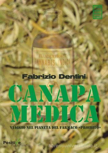 Canapa medica. Viaggio nel pianeta del farmaco «proibito» di Fabrizio Dentini edito da Chinaski Edizioni