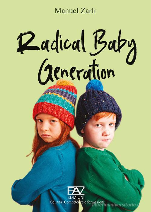 Libro Radical baby generation di Manuel Zarli Competenze e formazione di Pav Edizioni