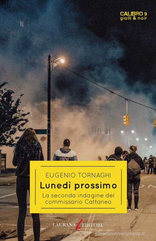 Lunedì prossimo. La seconda indagine del commissario Cattaneo di Eugenio Tornaghi edito da Laurana Editore