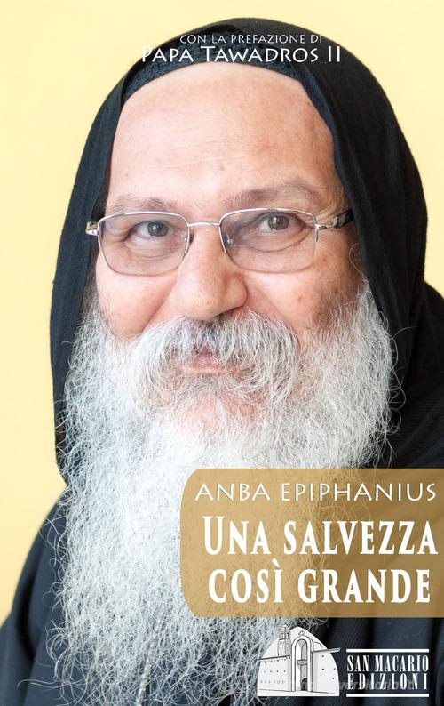 Una salvezza così grande di Anba Epiphanius edito da San Macario Edizioni