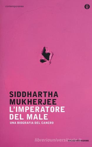 L' imperatore del male. Una biografia del cancro di Siddhartha Mukherjee edito da Mondadori
