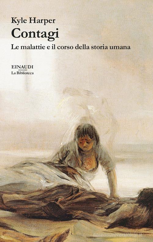 Contagi. Le malattie e il corso della storia umana di Kyle Harper edito da Einaudi