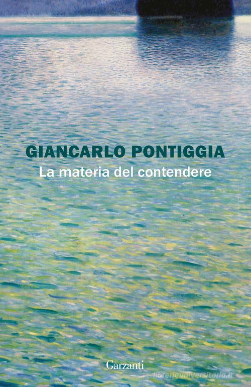 La materia del contendere di Giancarlo Pontiggia edito da Garzanti