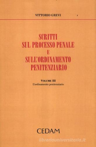 Scritti sul processo penale e sull'ordinamento penitenziario vol.3 di Vittorio Grevi edito da CEDAM