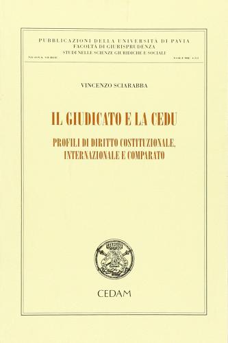 Il giudicato e la CEDU. Profili di diritto costituzionale, internazionale e comparato di Vincenzo Sciarabba edito da CEDAM