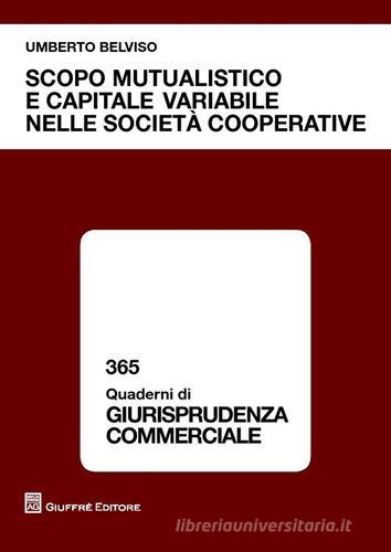 Scopo mutualistico e capitale variabile nelle società cooperative di Umberto Belviso edito da Giuffrè