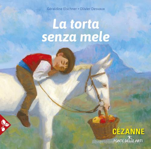 La torta senza mele. Ediz. a colori di Géraldine Elschner, Olivier Desvaux edito da Jaca Book