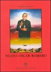 Beato Oscar Romero di Angelo Amato edito da Libreria Editrice Vaticana