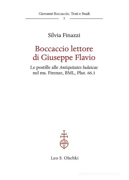 Boccaccio lettore di Giuseppe Flavio. Le postille alle Antiquitates Iudaicae nel ms. Firenze, BML, Plut. 66.1 di Silvia Finazzi edito da Olschki