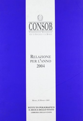 Consob. Relazione per l'anno 2004 edito da Ist. Poligrafico dello Stato