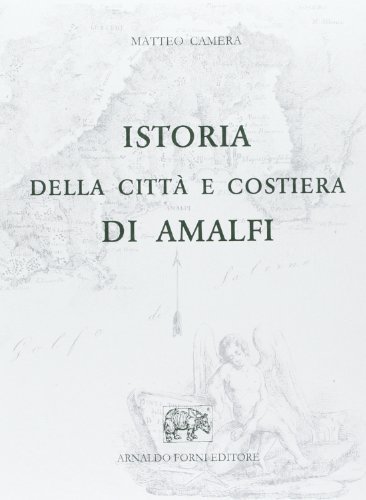 Istoria delle città e costiera di Amalfi (rist. anast.) di Matteo Camera edito da Forni