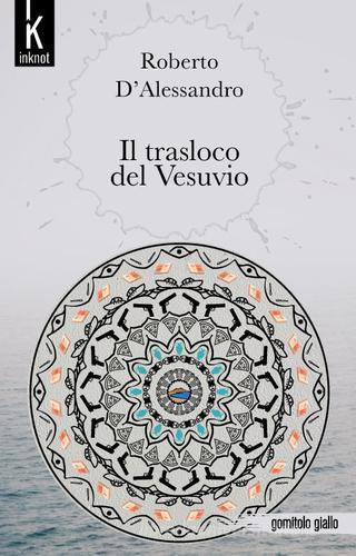 Il trasloco del Vesuvio di Roberto D'Alessandro edito da Inknot