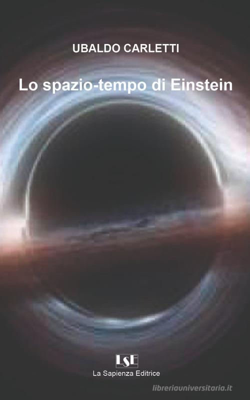 Lo spazio-tempo di Einstein di Ubaldo Carletti edito da La Sapienza Editrice