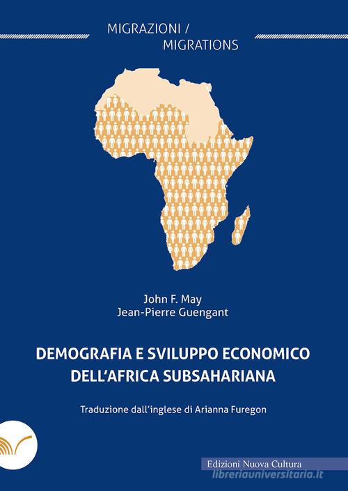 Demografia e sviluppo economico dell'Africa Subsahariana di John F. May, Jean-Pierre Guengant edito da Nuova Cultura