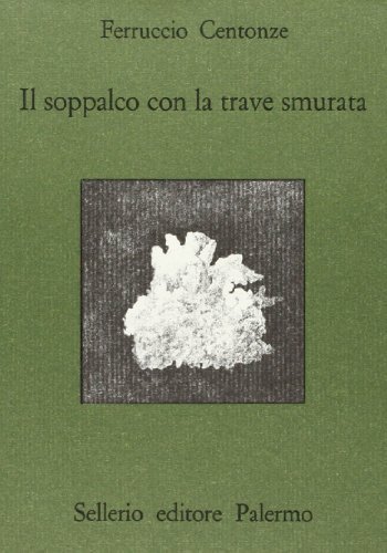 Il soppalco con la trave smurata e altre storie minime di Ferruccio Centonze edito da Sellerio Editore Palermo