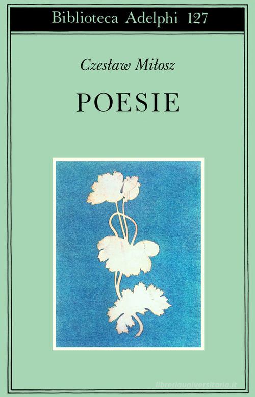 Poesie di Czeslaw Milosz edito da Adelphi