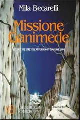 Missione Ganimede. Extraterrestri sull'Appennino toscoemiliano di Mila Becarelli edito da L'Autore Libri Firenze