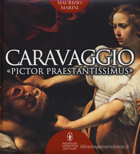 Caravaggio «pictor praestantissimus». Ediz. illustrata di Maurizio Marini edito da Newton Compton Editori