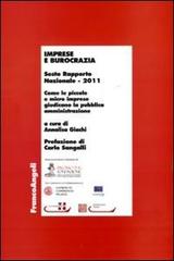 Imprese e burocrazia. Come le piccole e micro imprese giudicano la pubblica amministrazione. Sesto rapporto nazionale 2011 edito da Franco Angeli