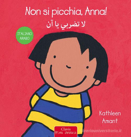 Non si picchia, Anna! Ediz. italiana e araba di Kathleen Amant edito da Clavis